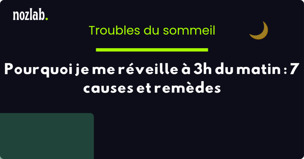 Pourquoi je me réveille à 3h du matin : 7 causes et remèdes – nozlab.fr