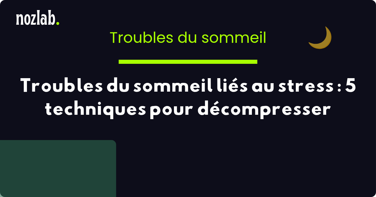 Troubles du sommeil liés au stress : 5 techniques pour décompresser
