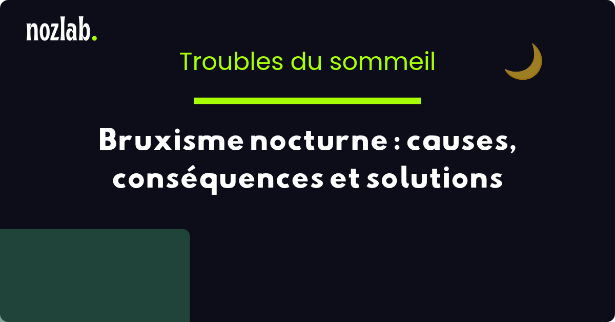 Bruxisme nocturne : causes, conséquences et solutions