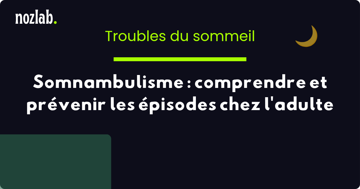 Somnambulisme : comprendre et prévenir les épisodes chez l'adulte
