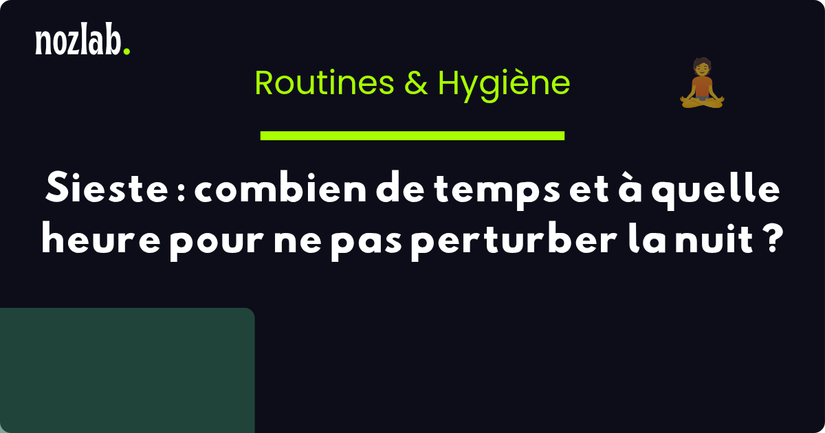 Sieste : combien de temps et à quelle heure pour ne pas perturber la nuit ?