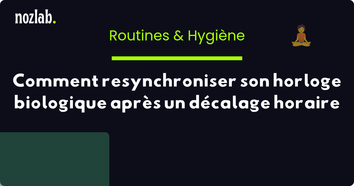 Comment resynchroniser son horloge biologique après un décalage horaire