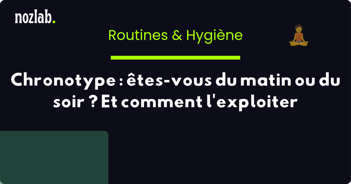 Chronotype : êtes-vous du matin ou du soir ? Et comment l'exploiter