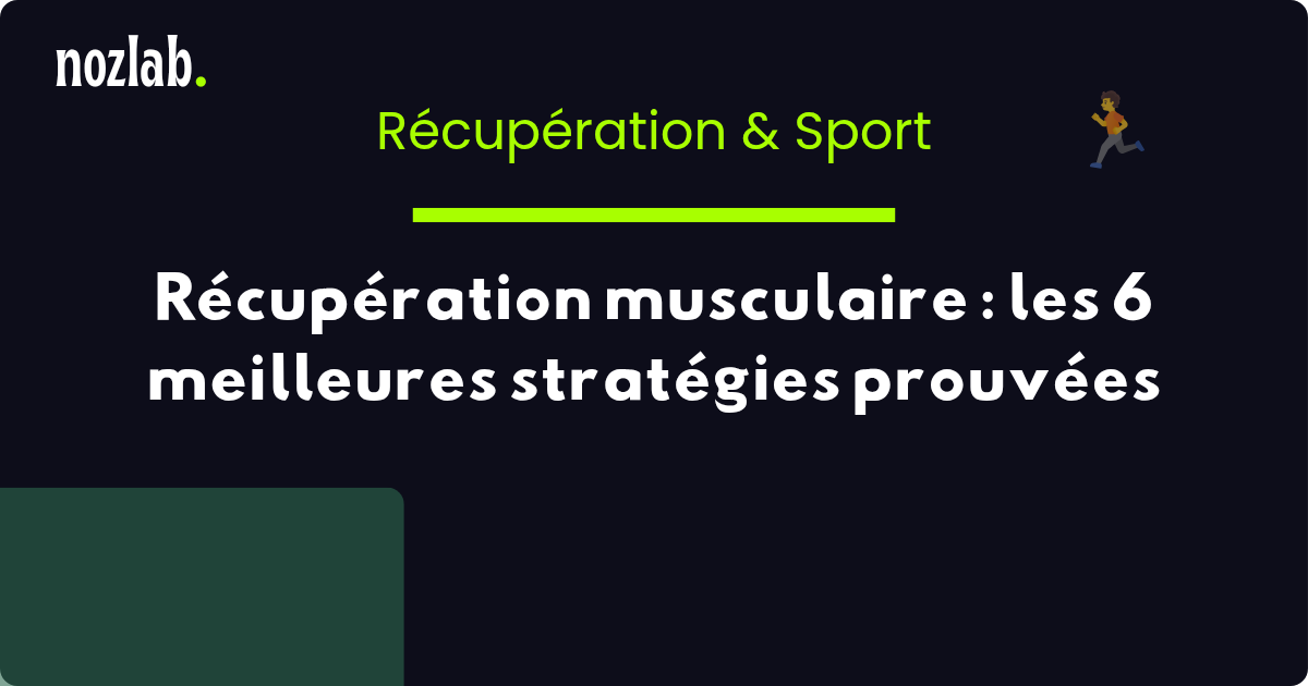 Récupération musculaire : les 6 meilleures stratégies prouvées