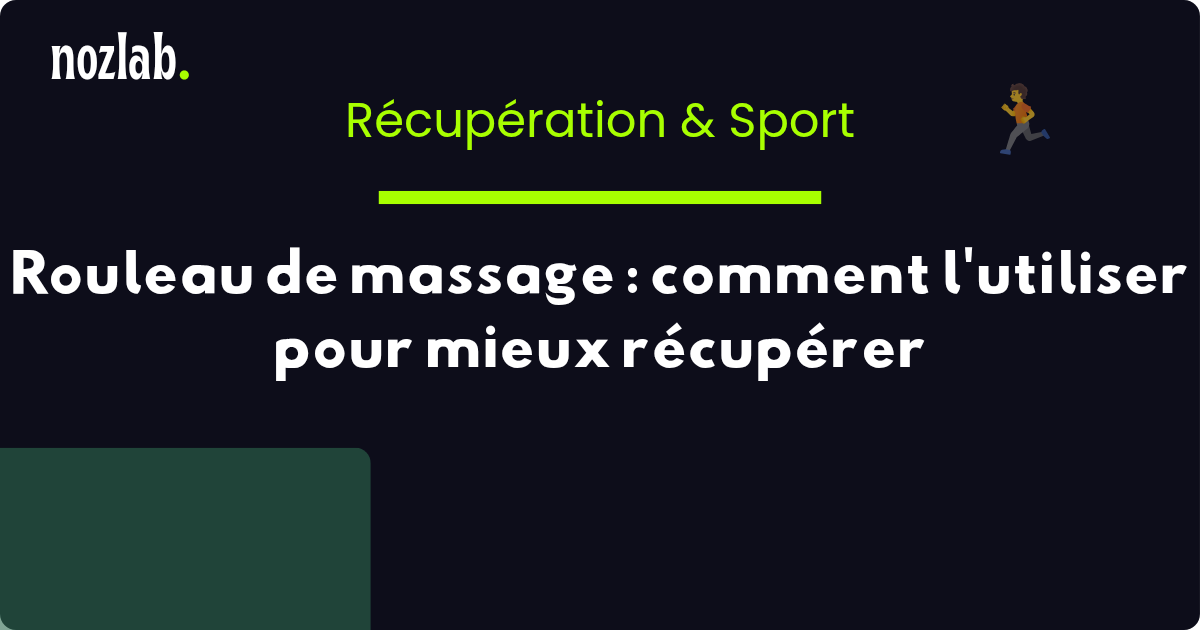 Rouleau de massage (foam roller) : comment l'utiliser pour mieux récupérer