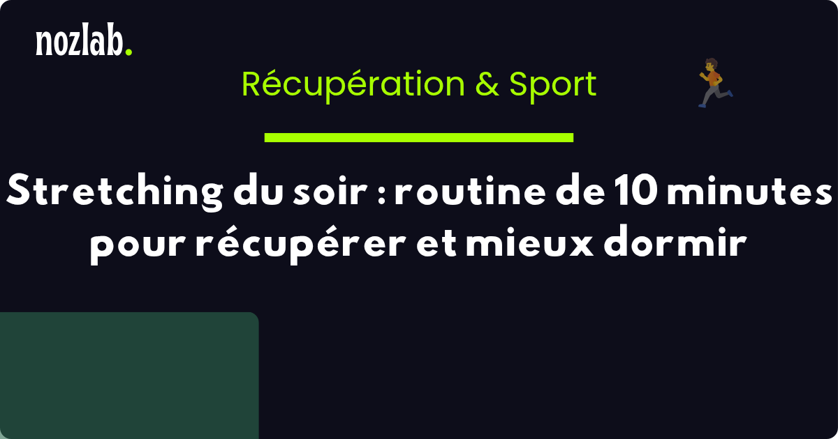 Stretching du soir : routine de 10 minutes pour récupérer et mieux dormir